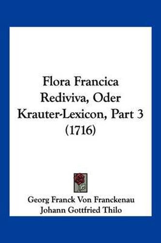 Cover image for Flora Francica Rediviva, Oder Krauter-Lexicon, Part 3 (1716)