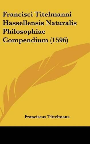 Cover image for Francisci Titelmanni Hassellensis Naturalis Philosophiae Compendium (1596)