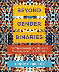 Cover image for Beyond Gender Binaries: An Intersectional Orientation to Communication and Identities