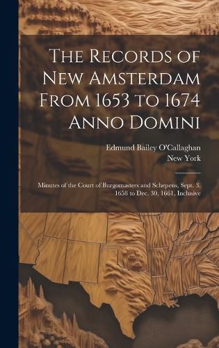 The Records of New Amsterdam From 1653 to 1674 Anno Domini