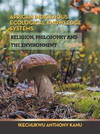 Cover image for African Indigenous Ecological Knowledge Systems: Religion, Philosophy and the Environment