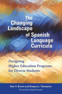 Cover image for The Changing Landscape of Spanish Language Curricula: Designing Higher Education Programs for Diverse Students