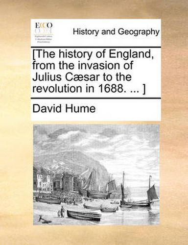 Cover image for [The History of England, from the Invasion of Julius C]sar to the Revolution in 1688. ... ]