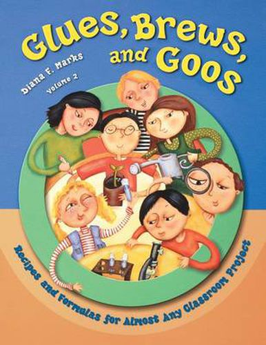 Glues, Brews, and Goos: Recipes and Formulas for Almost Any Classroom Project, Volume 2