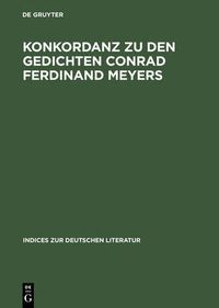 Cover image for Konkordanz Zu Den Gedichten Conrad Ferdinand Meyers: Mit Einem Versmass- Und Reimschemaregister