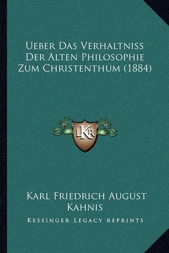 Ueber Das Verhaltniss Der Alten Philosophie Zum Christenthum (1884)