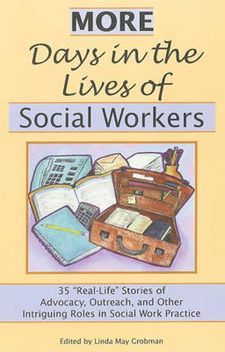 Cover image for More Days in the Lives of Social Workers: 35 Real-Life Stories of Advocacy, Outreach, and Other Intriguing Roles in Social Work Practice