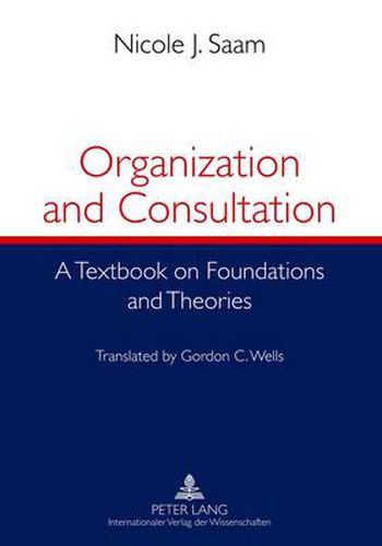 Organization and Consultation: A Textbook on Foundations and Theories- Translated by Gordon C. Wells