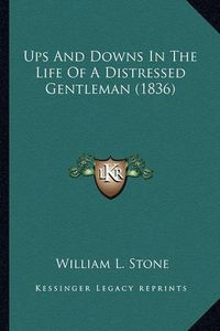 Cover image for Ups and Downs in the Life of a Distressed Gentleman (1836) Ups and Downs in the Life of a Distressed Gentleman (1836)