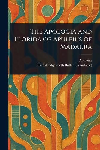 Cover image for The Apologia and Florida of Apuleius of Madaura