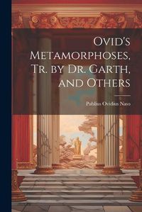 Cover image for Ovid's Metamorphoses, Tr. by Dr. Garth, and Others