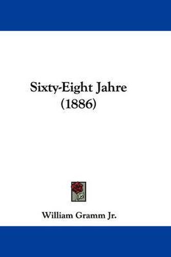 Cover image for Sixty-Eight Jahre (1886)