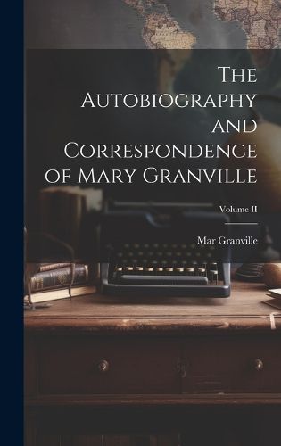 Cover image for The Autobiography and Correspondence of Mary Granville; Volume II