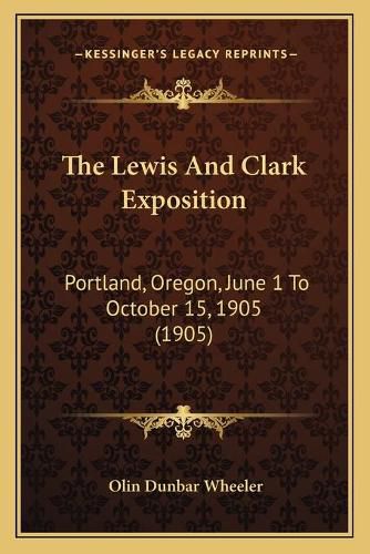 The Lewis and Clark Exposition: Portland, Oregon, June 1 to October 15, 1905 (1905)