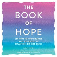 Cover image for The Book of Hope: 250 Ways to Find Promise and Possibility in Situations Big and Small