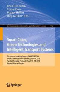 Cover image for Smart Cities, Green Technologies and Intelligent Transport Systems: 7th International Conference, SMARTGREENS, and 4th International Conference, VEHITS 2018, Funchal-Madeira, Portugal, March 16-18, 2018, Revised Selected Papers