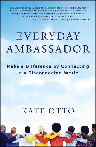 Cover image for Everyday Ambassador: Make a Difference by Connecting in a Disconnected World