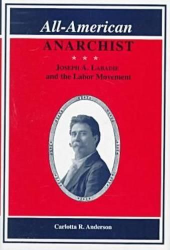 All-American Anarchist: Joseph A.Labadie and the Labor Movement