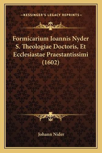 Cover image for Formicarium Ioannis Nyder S. Theologiae Doctoris, Et Ecclesiastae Praestantissimi (1602)
