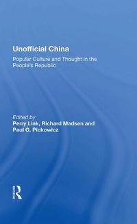 Cover image for Unofficial China: Popular Culture And Thought In The People's Republic