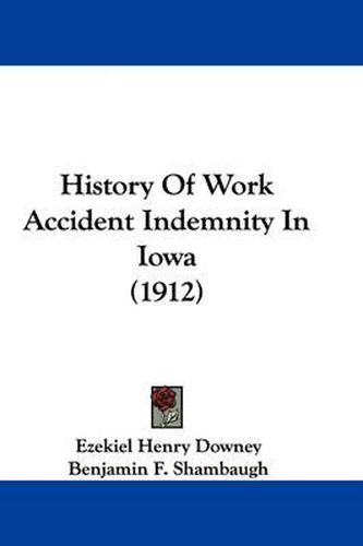 Cover image for History of Work Accident Indemnity in Iowa (1912)