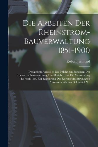 Cover image for Die Arbeiten Der Rheinstrom-Bauverwaltung 1851-1900