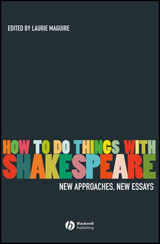 How to Do Things with Shakespeare: New Approaches, New Essays