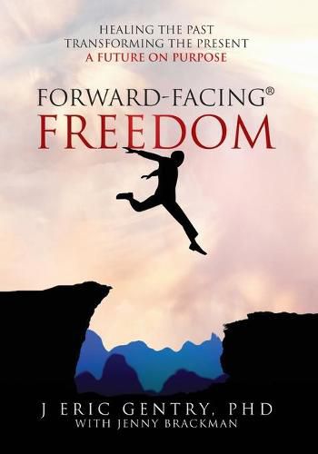 Cover image for Forward-Facing(R) Freedom: Healing the Past, Transforming the Present, A Future on Purpose