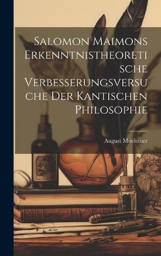 Cover image for Salomon Maimons erkenntnistheoretische Verbesserungsversuche der Kantischen Philosophie