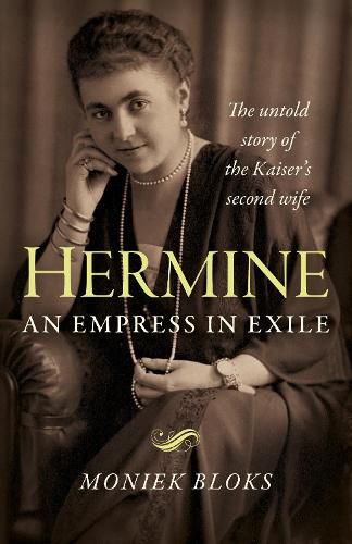 Cover image for Hermine: an Empress in Exile: The untold story of the Kaiser's second wife