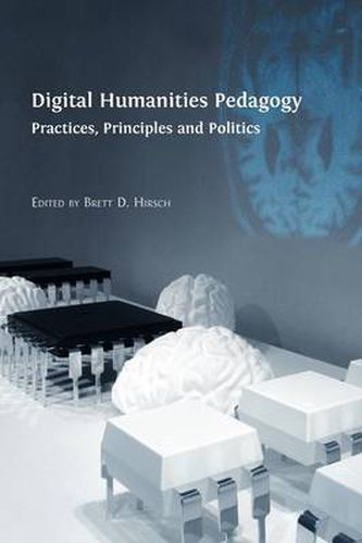 Cover image for Digital Humanities Pedagogy: Practices, Principles and Politics