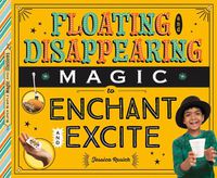 Cover image for Floating and Disappearing Magic to Enchant and Excite