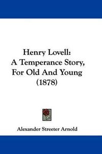 Cover image for Henry Lovell: A Temperance Story, for Old and Young (1878)