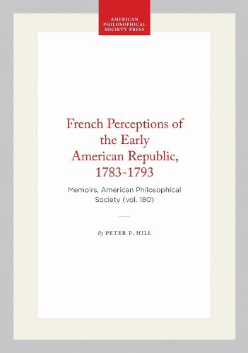 Cover image for French Perceptions of the Early American Republic, 1783-1793