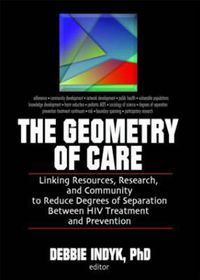 Cover image for The Geometry of Care: Linking Resources, Research, and Community to Reduce Degrees of Separation Between HIV Treatment and Prevention
