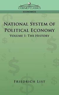 Cover image for National System of Political Economy - Volume 1: The History