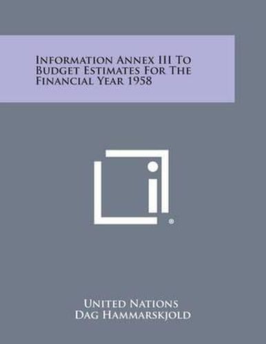 Cover image for Information Annex III to Budget Estimates for the Financial Year 1958