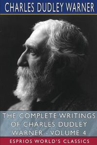 Cover image for The Complete Writings of Charles Dudley Warner - Volume 4 (Esprios Classics)