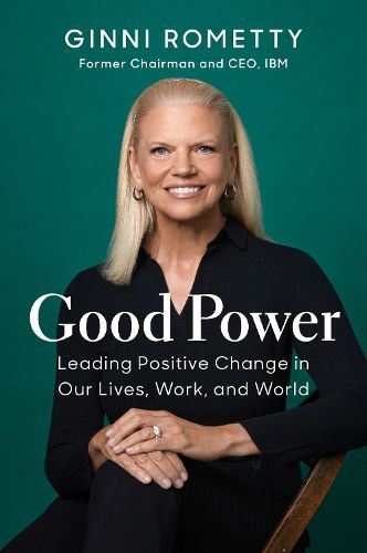 Cover image for Good Power: Leading Positive Change in Our Lives, Work, and World