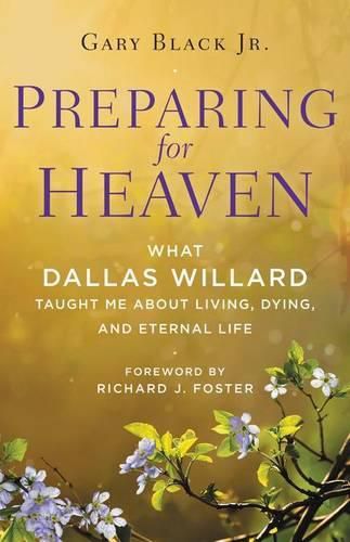 Preparing For Heaven: What Dallas Willard Taught Me About the Afterlife