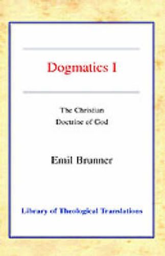 Dogmatics: Volume I - The Christian Doctrine of God