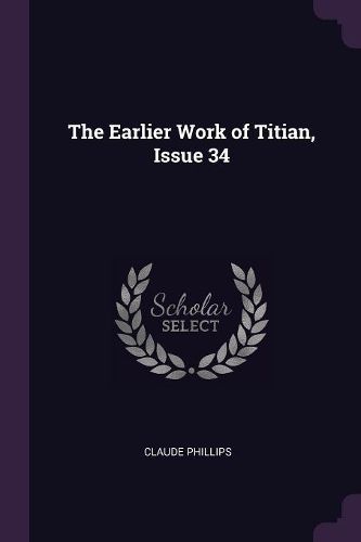 Cover image for The Earlier Work of Titian, Issue 34