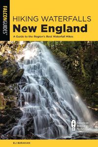 Cover image for Hiking Waterfalls New England: A Guide to the Region's Best Waterfall Hikes