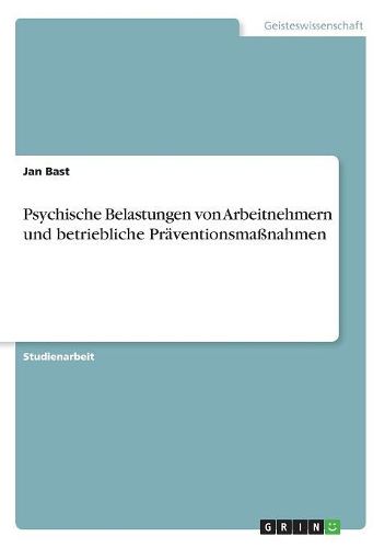 Cover image for Psychische Belastungen von Arbeitnehmern und betriebliche Praeventionsmassnahmen