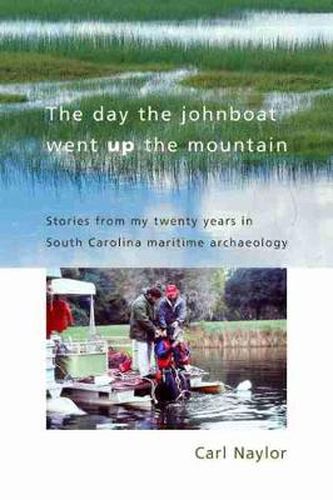 Cover image for The Day the Johnboat Went up the Mountain: Stories from My Twenty Years in South Carolina Maritime Archaeology