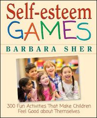 Cover image for Self-esteem Games: 300 Fun Activities That Make Children Feel Good About Themselves