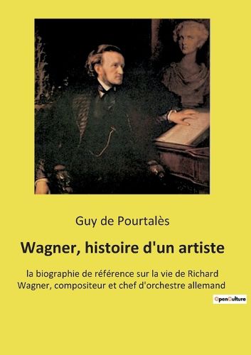 Cover image for Wagner, histoire d'un artiste
