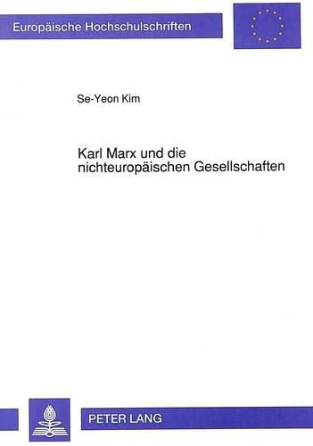 Cover image for Karl Marx Und Die Nichteuropaeischen Gesellschaften: Zur Kritik Der Eurozentristischen Interpretationen Der Marxschen Auffassung Ueber Die Nichteuropaeischen Gesellschaften