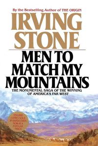 Cover image for Men to Match My Mountains: The Monumental Saga of the Winning of America's Far West