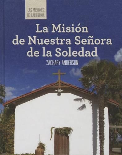 La Mision de Nuestra Senora de la Soledad (Discovering Mission Nuestra Senora de la Soledad)